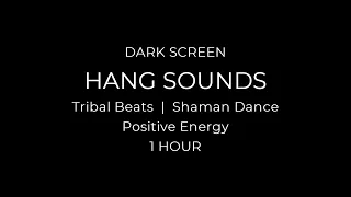 HANG SOUNDS | Tribal Beats | Shaman Dance | Positive Energy | 1 HOUR