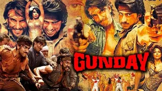 Gunday Full Movie | Arjun Kapoor | Ranveer Singh | Irrfan Khan | Priyanka Chopra | Facts & Story HD