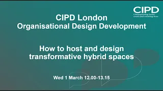 Hybrid Working: How to Create Change | CIPD London OD&D Practitioners Network