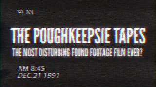 The Most Disturbing Found Footage Film Ever Made?  The PoughKeepsie Tapes.