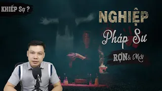 [Sợ HÃI] Nghiệp Pháp Sư - Truyện Ma Mới Có Thật Về Dòng Họ Pháp Sư Trừ Ma MC Đình Soạn Kể