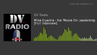 Mike Guardia - Hal Moore On Leadership [Full Interview]