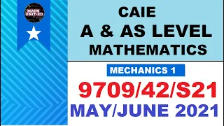 CAIE A & AS LEVEL MECHANICS 1| MAY JUNE 2021 | 9709/42/M/J/21| ALL QUESTIONS(Edited) With timestamps