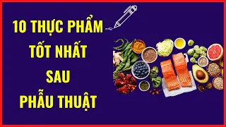 10 Loại Thực Phẩm Tốt Nhất Nên Ăn Để Nhanh Hồi Phục Sau Phẫu Thuật | Dược Sĩ Đinh Hương