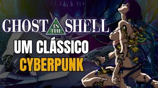 Por que assistir GHOST IN THE SHELL? | O Anime Cyberpunk e seu Legado