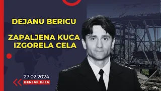 DEJANU BERICU ZAPALJENA KUCA , IZGORELA CELA