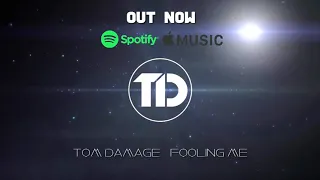Tom Damage - Fooling Me