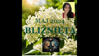 BLIŹNIĘTA - MAJ 2024