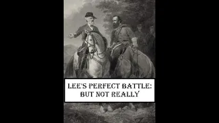 Battle of Chancellorsville: Part I - Lee's Perfect Battle, But Not Really