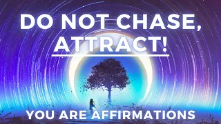 “I Do Not Chase, I Attract” - Law of Attraction Affirmations (YOU ARE)