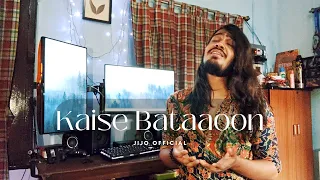 Kaise Bataaoon (Cover) || KK || 3G || Jijo Official