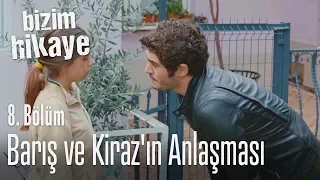 Barış ve Kiraz'ın anlaşması - Bizim Hikaye 8. Bölüm