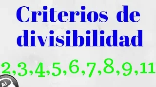 Criterios de divisibilidad por 2, 3, 4, 5, 6, 7, 8, 9, 10, 11