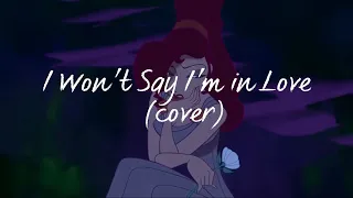 I Won’t Say I’m in Love (Cover)