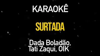 Surtada - Dadá Boladão, Tati Zaqui feat OIK (Karaokê Version)