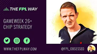 The FPL Way - Gameweek 26+ Chip Strategy - Fantasy Premier League Tips