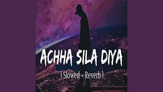 Achha Sila Diya (Slowed & Reverb)