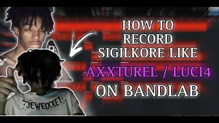 HOW TO MAKE SIGILKORE LIKE AXXTUREL/LUCI4 ON BANDLAB! *2023* (Tutorial + Presets) (Part 1)