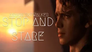 Anakin Skywalker || Stop and Stare