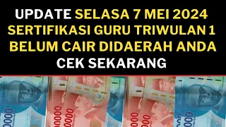 Update Selasa 7 Mei 2024 Sertifikasi Guru Triwulan 1 belum cair? silakan cek disini