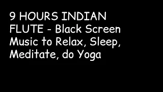 9 HOURS INDIAN FLUTE   Black Screen Music to Relax, Sleep, Meditate, do Yoga