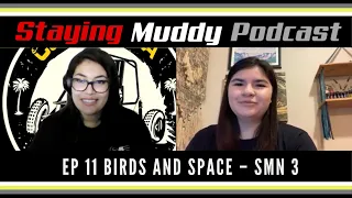 EP 11 Birds and Space | SMN 3 | Staying Muddy Podcast