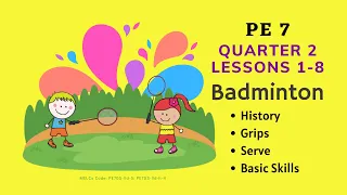 Badminton (History, Grips, Serve, Basic Skills, Terms) | PE 7 | Quarter 2 - Lessons 1-8 | MAPEH 7