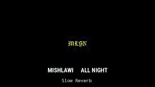 Mishlawi - All Night (Slowd + Reveb) Lyrics