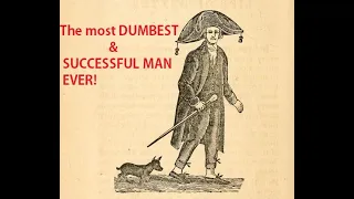 THE MOST DUMBEST, LUCKIEST, & SUCCESSFUL MAN EVER- Timothy Dexter [Idiotically Extraordinary People]