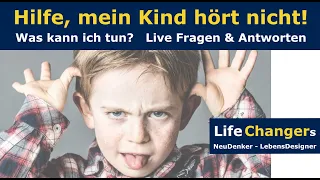 HILFE - mein Kind hört nicht! Was kann ich tun? Tipps Kindererziehung - Live F + A   LifeChangers