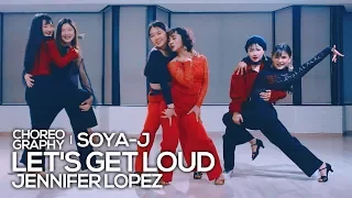 Jennifer Lopez - Let's Get Loud : Soya-J Choreography