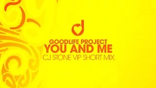 Goodlife Project – You And Me (CJ Stone VIP Short Mix)