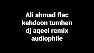 kehdoon tumhen by kishor (dj aqeel remix) hq 5.1 lossless bollywood hindi flac song