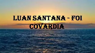 LUAN  SANTANA  - FOI COVARDIA (letra/legenda)