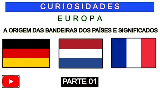 CURIOSIDADES (EUROPA - A ORIGEM DAS BANDEIRAS DOS PAÍSES E SIGNIFICADOS) (PARTE 01)