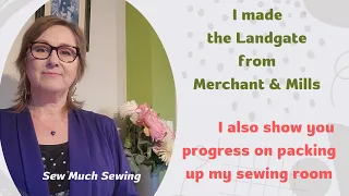 I show you my Landgate from Merchant & Mills & how far I have got packing up my sewing room.