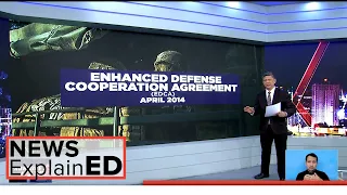 News ExplainED: Enhanced Defense Cooperation Agreement