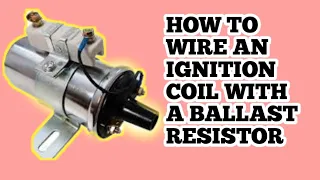 How to Wire an Ignition Coil with a Ballast Resistor