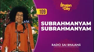 109 - Subrahmanyam Subrahmanyam | Radio Sai Bhajans