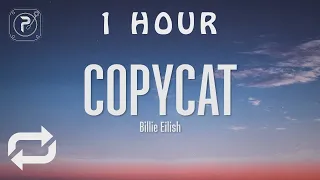 [1 HOUR 🕐 ] Billie Eilish - Copycat (Lyrics)