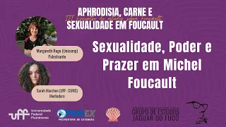 Sexualidade, Poder e Prazer em Foucault | Margareth Rago (Unicamp) | Aphrodisia, Carne e Sexualidade