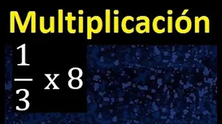 1/3 por 8 , como multiplicar una fraccion por un numero , multiplicacion