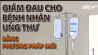 (VTC14)_Phương pháp mới giảm đau cho bệnh nhân ung thư