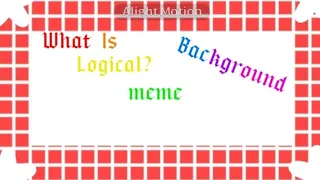 What is Logical? meme Background |• Free to use •|