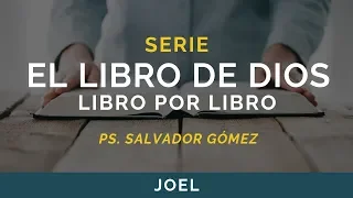 El Libro de Dios: Libro por Libro | JOEL |  Ps. Salvador Gómez