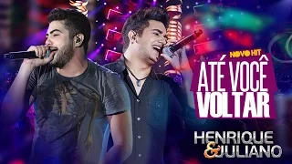 Henrique e Juliano - Até você voltar (Letra)