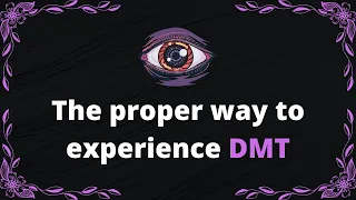 The proper way to experience DMT - BrandNewLogic