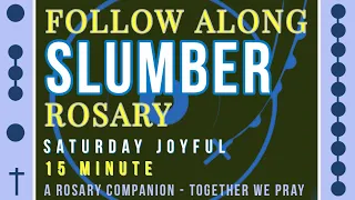 SATURDAY - JOYFUL - Follow Along Rosary - 15 Minute - SLUMBER - Rosary Prayer in English