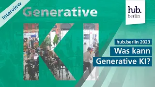 Was sind die Nutzen und Hürden von »Generativer KI«? »Generative KI« einfach erklärt | hub.berlin 23