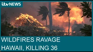 Hawaii: 'Apocalyptic' wildfires leave at least 36 dead on island of Maui | ITV News